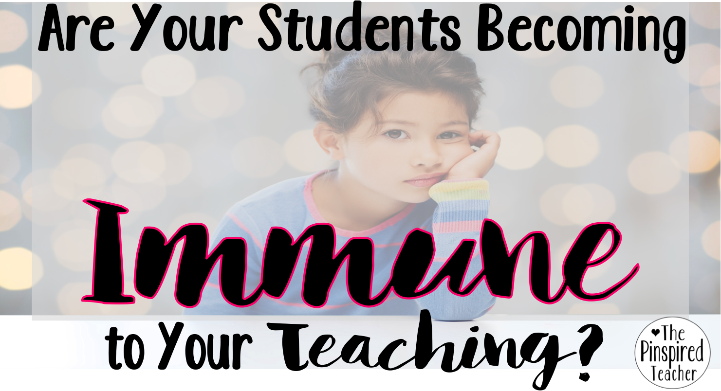 Are Your Students Becoming Immune to Your Teaching