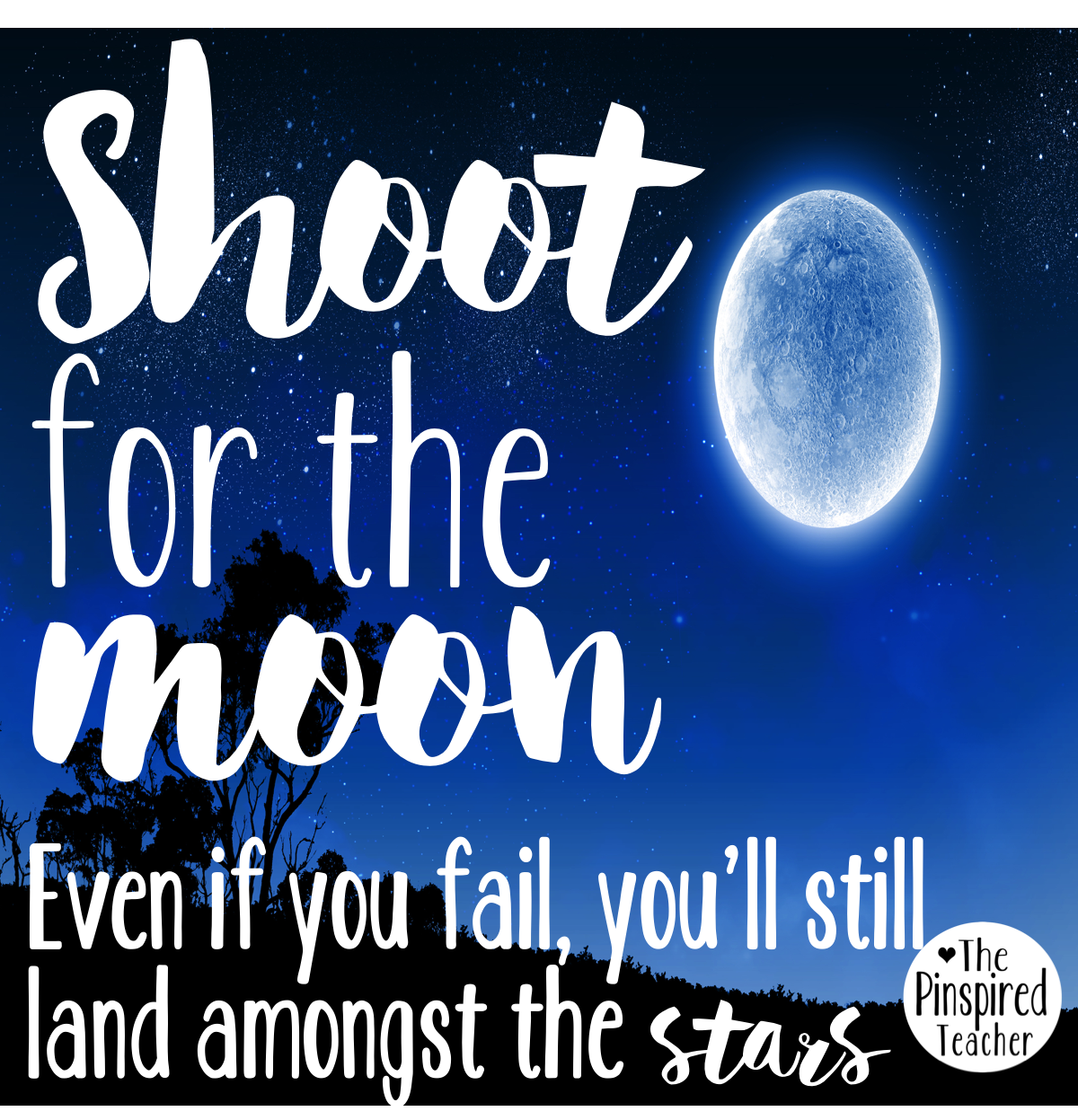 shoot for the moon even if you fail youll still land amongst the stars by the pinspired teacher