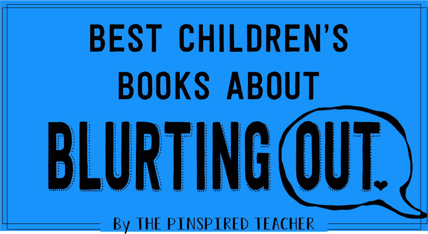 Best Childrens books about blurting out the pinspired teacher