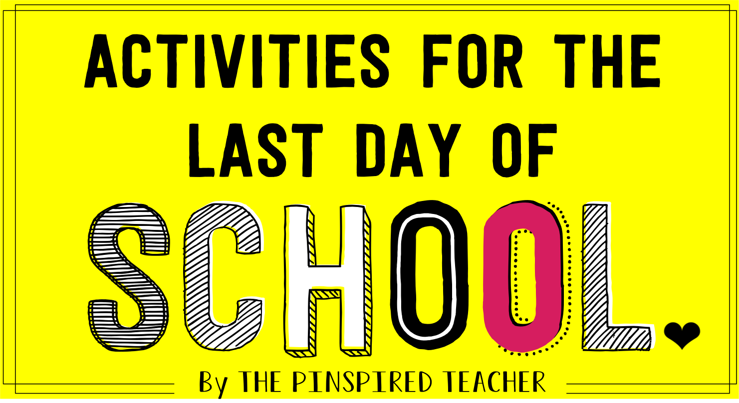 activities for the last day of school by the pinspire teacher