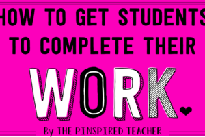 How to Get Students to Complete Their Work- 50 tricks to add to your teacher bag of tricks!