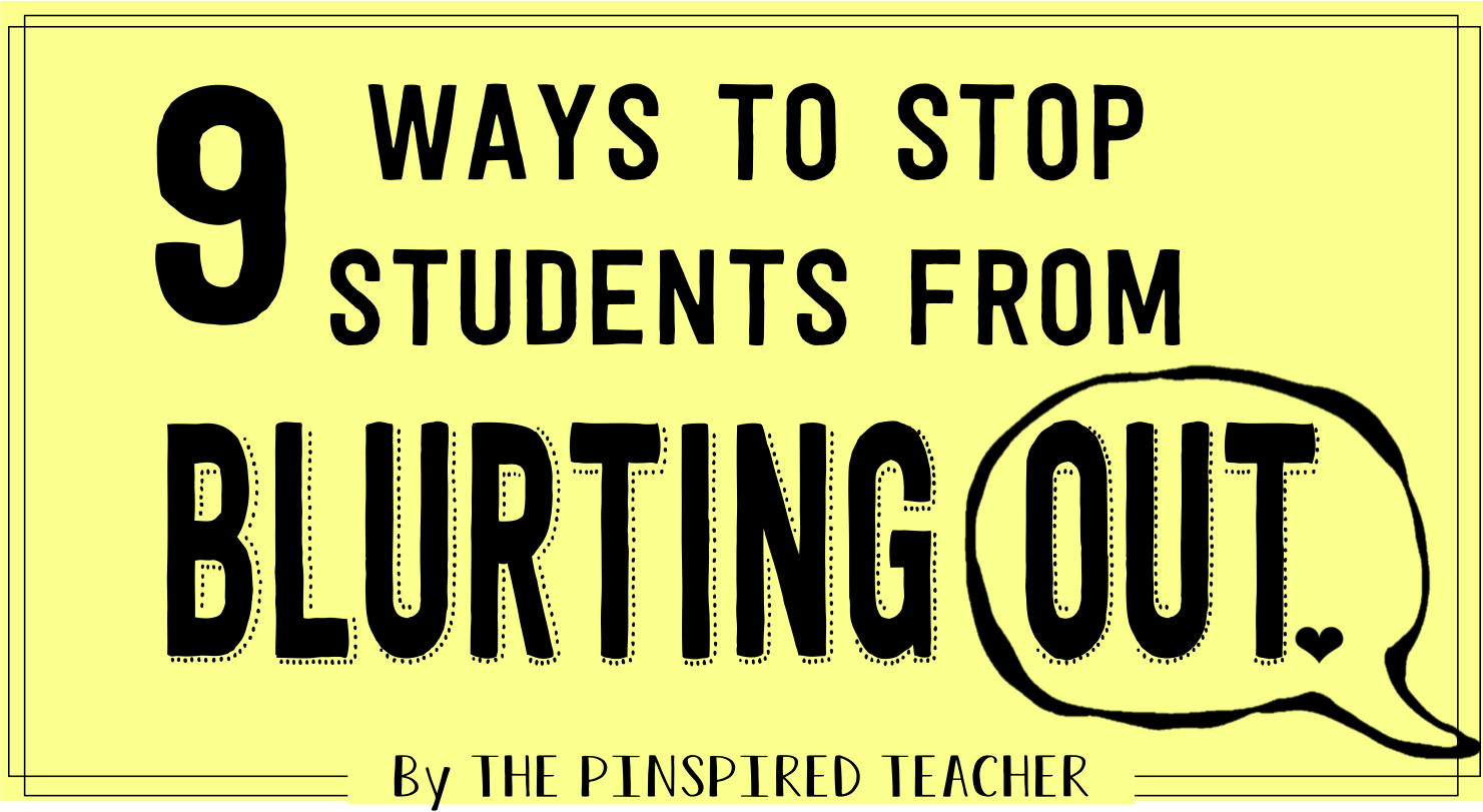 9 guaranteed ways to stop students from blurting out by the pinspired teacher